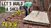 How To Build A Storage Shed Floor Part 1 Plans Available